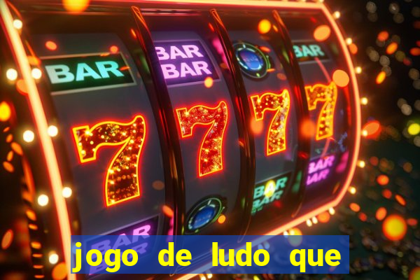 jogo de ludo que ganha dinheiro